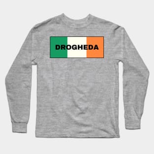 Drogheda City in Irish Flag Long Sleeve T-Shirt